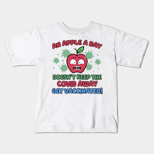 An Apple a Day Doesn't Keep The Covid Away Get Vaccinated! Kids T-Shirt